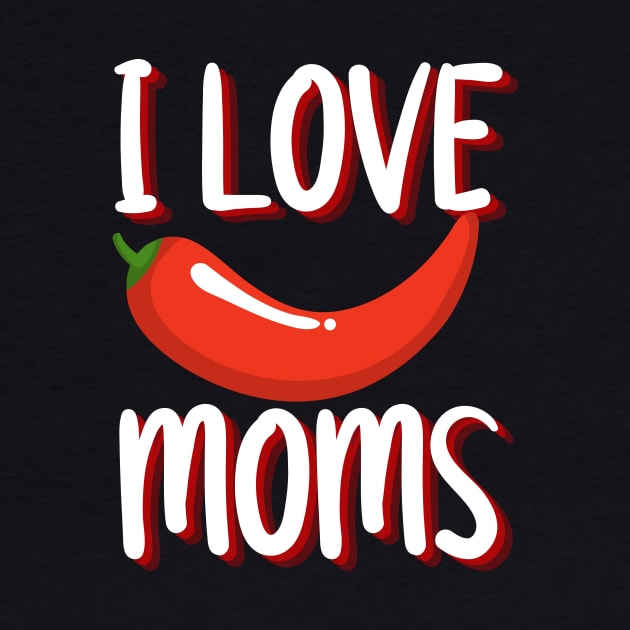 I Love Hot Moms merch, I Love Hot Moms Typography design, hot mom merch, hot mom, funny shirt by The Queen's Art